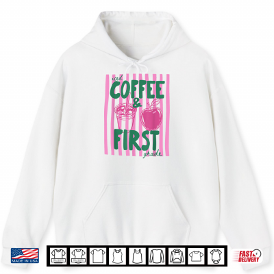 Hoodie First Grade Teacher Iced Coffee First Grade Back to School Shirt