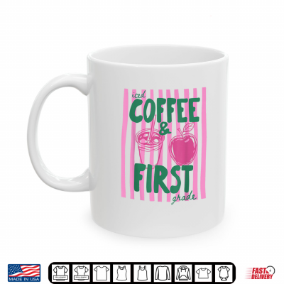 Mug First Grade Teacher Iced Coffee First Grade Back to School Shirt