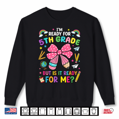 Sweatshirt Im Ready for 5th Grade Pencil Bow First Day of School Shirt