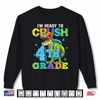 Sweatshirt Im Ready to Crush 4th Grade Dinosaur Back to School Kid Shirt