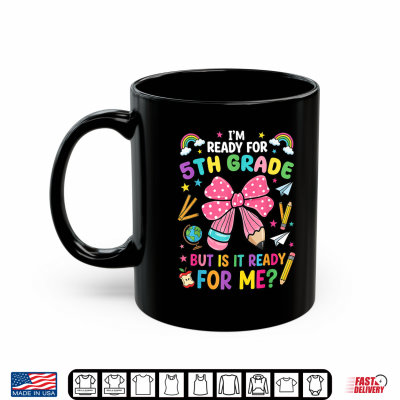 Mug Im Ready for 5th Grade Pencil Bow First Day of School Shirt