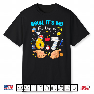 Bruh It’S My First Day Of 67 Meme Back To School Teacher Student Shirt
