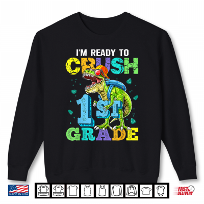 Sweatshirt Im Ready to Crush 1st Grade Dinosaur Back to School Kid Shirt