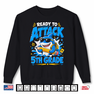 Ready To Attack 5Th Grade Shark First Day Of School Back To Shirt 2 Sweatshirt Ready to Attack 5th Grade Shark First Day of School Back to Shirt