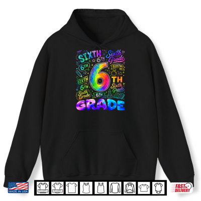 Hoodie Tie Dye 6th Grade Back to School Sixth Grade Teacher Student Shirt