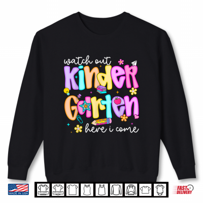 Sweatshirt Watch Out Kindergarten Here I Come Back to School Teacher Shirt