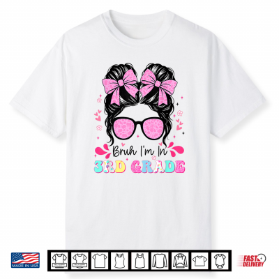Bruh Im In 3Rd Grade Messy Bun First Day Back To School Shirt