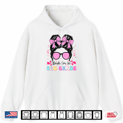 Hoodie Bruh Im in 3rd Grade Messy Bun First Day Back to School Shirt