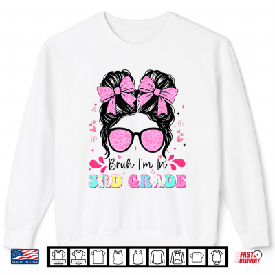 Sweatshirt Bruh Im in 3rd Grade Messy Bun First Day Back to School Shirt