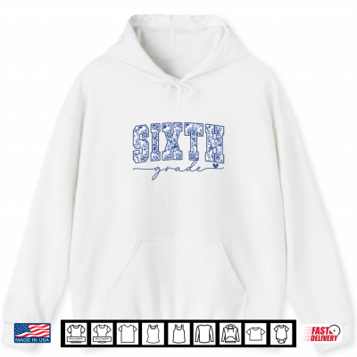 Hoodie Sixth Grade Blue Floral Back to School Teacher Student Shirt