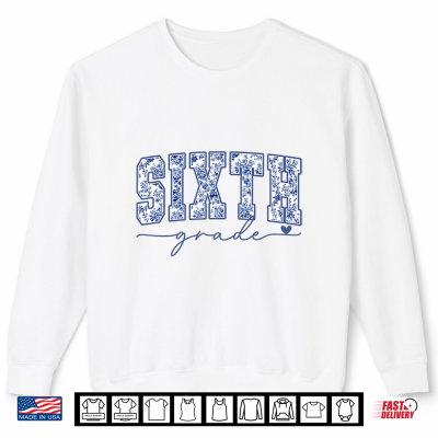 Sweatshirt Sixth Grade Blue Floral Back to School Teacher Student Shirt