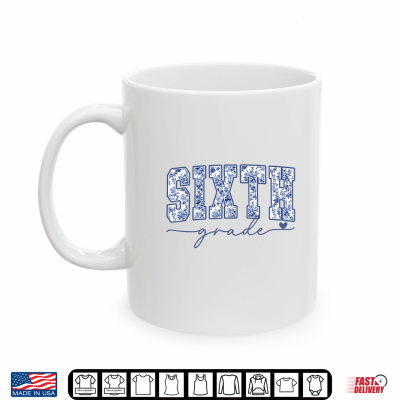 Mug Sixth Grade Blue Floral Back to School Teacher Student Shirt