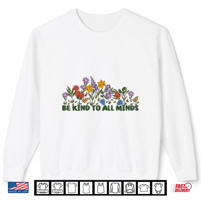 Be Kind To All Minds Floral Garden Autism Disability Rights Shirt 2 Sweatshirt Be Kind to All Minds Floral Garden Autism Disability Rights Shirt