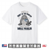Don’T Be Part Of The Problem Funny Seal Shirt