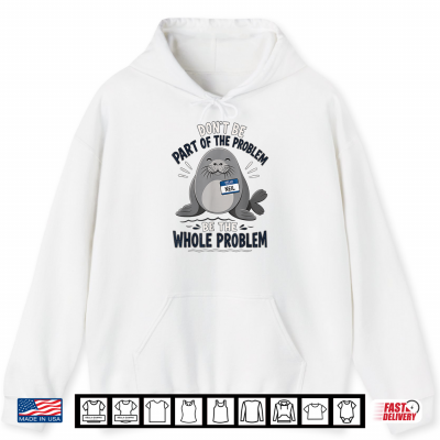 Hoodie Dont Be Part of The Problem Funny Seal Shirt