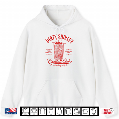 Hoodie Dirty Shirley Cocktail Club Bartender Drinking Lover Summer Shirt