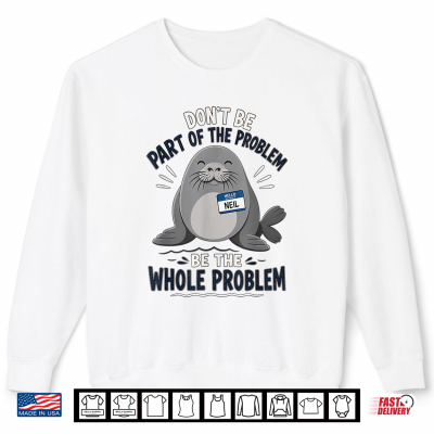 Sweatshirt Dont Be Part of The Problem Funny Seal Shirt