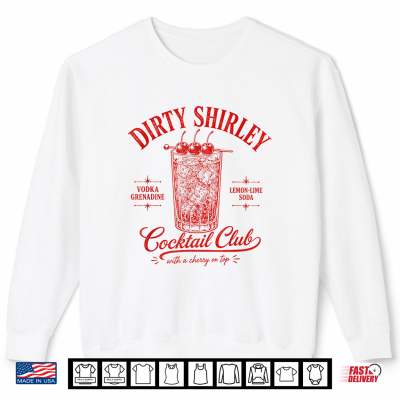 Sweatshirt Dirty Shirley Cocktail Club Bartender Drinking Lover Summer Shirt
