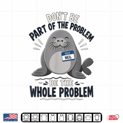 Design Dont Be Part of The Problem Funny Seal Shirt