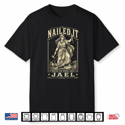 Nailed It Wanted For Heroic Deeds Jael Judges 4 Bible Design Shirt