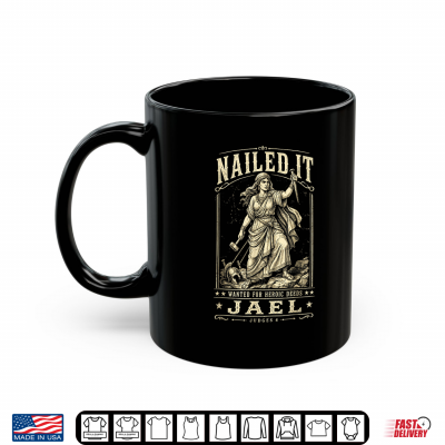 Nailed It Wanted For Heroic Deeds Jael Judges 4 Bible Design Shirt 3 Mug Nailed It Wanted for Heroic Deeds Jael Judges 4 Bible Design Shirt