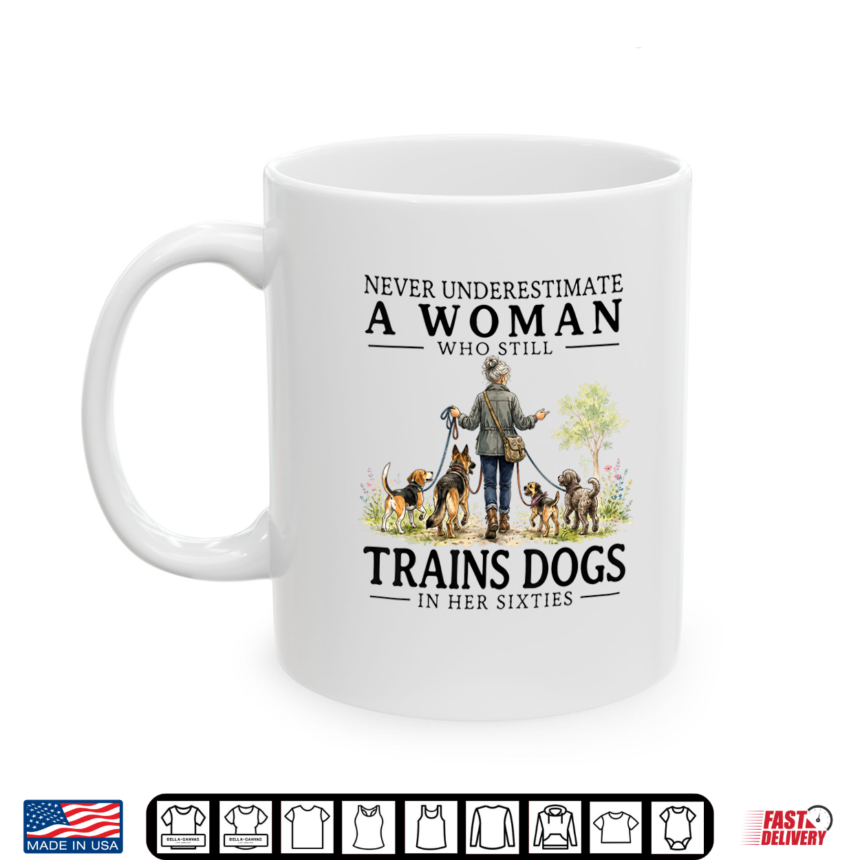 Never Underestimate A Woman Who Still Trains Dogs In Her Shirt Never Underestimate A Woman Who Still Trains Dogs In Her Shirt