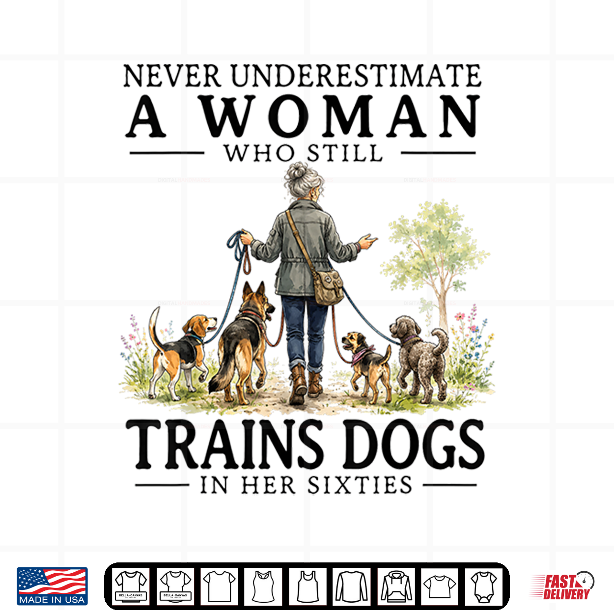 Never Underestimate A Woman Who Still Trains Dogs In Her Shirt Never Underestimate A Woman Who Still Trains Dogs In Her Shirt