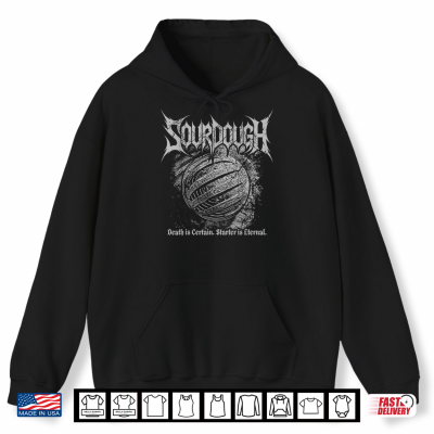 Hoodie Sourdough Death is Certain Starter is Eternal Metal Style Shirt