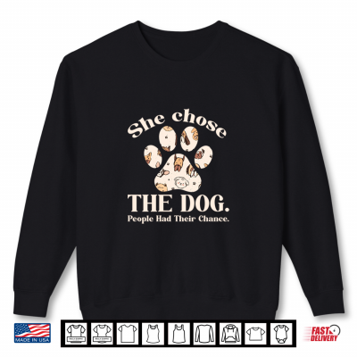 She Chose The Dog People Had Their Chance Funny Dog Lover Shirt 2 Sweatshirt She Chose The Dog People Had Their Chance Funny Dog Lover Shirt