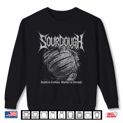 Sweatshirt Sourdough Death is Certain Starter is Eternal Metal Style Shirt