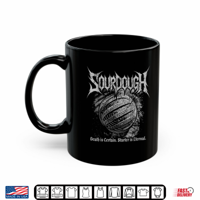 Mug Sourdough Death is Certain Starter is Eternal Metal Style Shirt