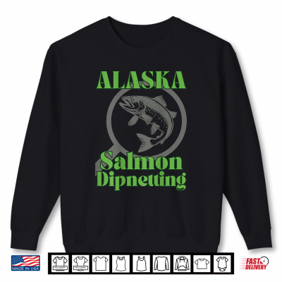 Alaska Salmon Dipnetting Subsistence Fishing Back Print Shirt 2 Sweatshirt Alaska Salmon Dipnetting Subsistence Fishing Back Print Shirt