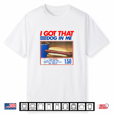 I Got That Dog In Me Hot Dog Meme Shirt