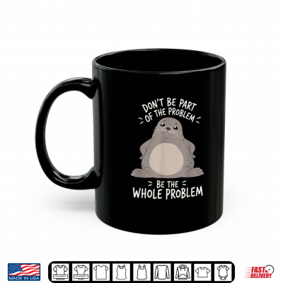 Funny Seal Humor Art Dont Be Part Of The Problem Shirt 3 Mug Funny Seal Humor Art Dont Be Part of The Problem Shirt