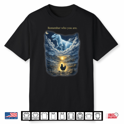 Remember Who Are You Dinosaur Chicken Shirt