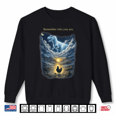 Sweatshirt Remember Who are You Dinosaur Chicken Shirt