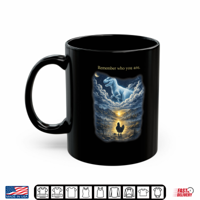 Mug Remember Who are You Dinosaur Chicken Shirt