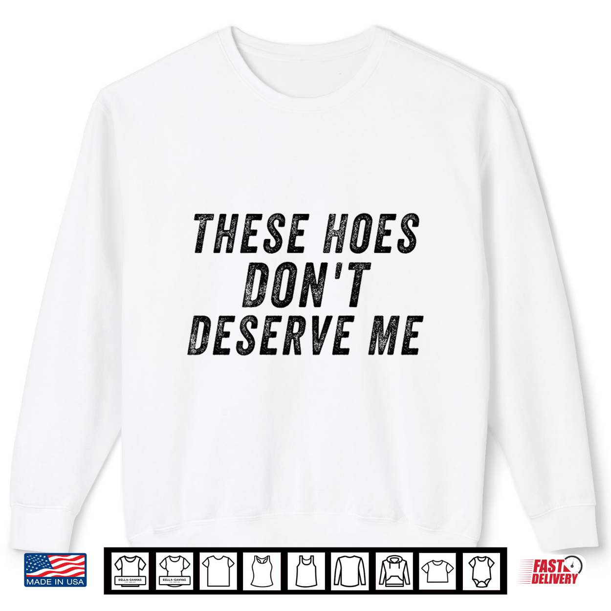 These Hoes Don’T Deserve Me Shirt These Hoes Don’T Deserve Me Shirt