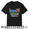 I Wear This Shirt Periodically Funny Chemistry Teacher Shirt