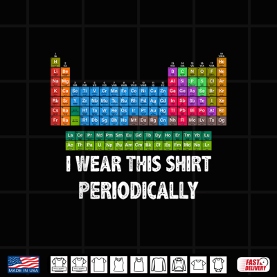 I Wear This Shirt Periodically Funny Chemistry Teacher Shirt 4 Design I Wear This Shirt Periodically Funny Chemistry Teacher Shirt