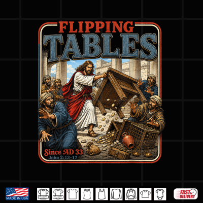 Design Jesus Flipping Tables Since AD 33 Funny Christian Religious Shirt