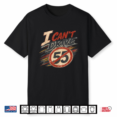 I Can’T Drive 55 Vintage Retro Distressed Shirt