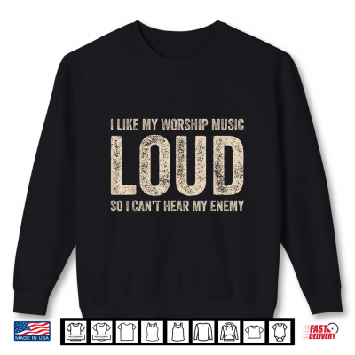 Sweatshirt Funny Saying I Like My Worship Music Loud Christian Faith Shirt