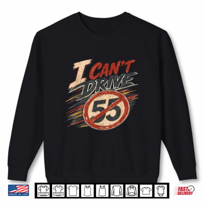 Sweatshirt I Cant Drive 55 Vintage Retro Distressed Shirt