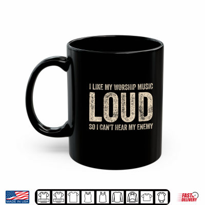 Mug Funny Saying I Like My Worship Music Loud Christian Faith Shirt