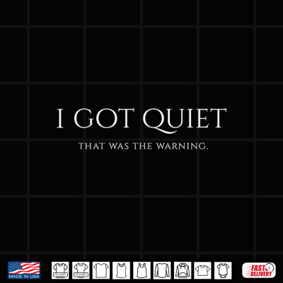 Design I Got Quiet that was The Warning Funny Sarcastic Mood Shirt