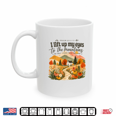 I Lift Up My Eyes To The Mountains Psalm 121 Christian Shirt 3 Mug I Lift Up My Eyes to The Mountains Psalm 121 Christian Shirt