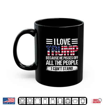 Mug I Love Trump Because He Pisses Off The People Shirt