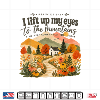 I Lift Up My Eyes To The Mountains Psalm 121 Christian Shirt 4 Design I Lift Up My Eyes to The Mountains Psalm 121 Christian Shirt