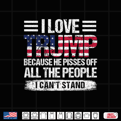Design I Love Trump Because He Pisses Off The People Shirt